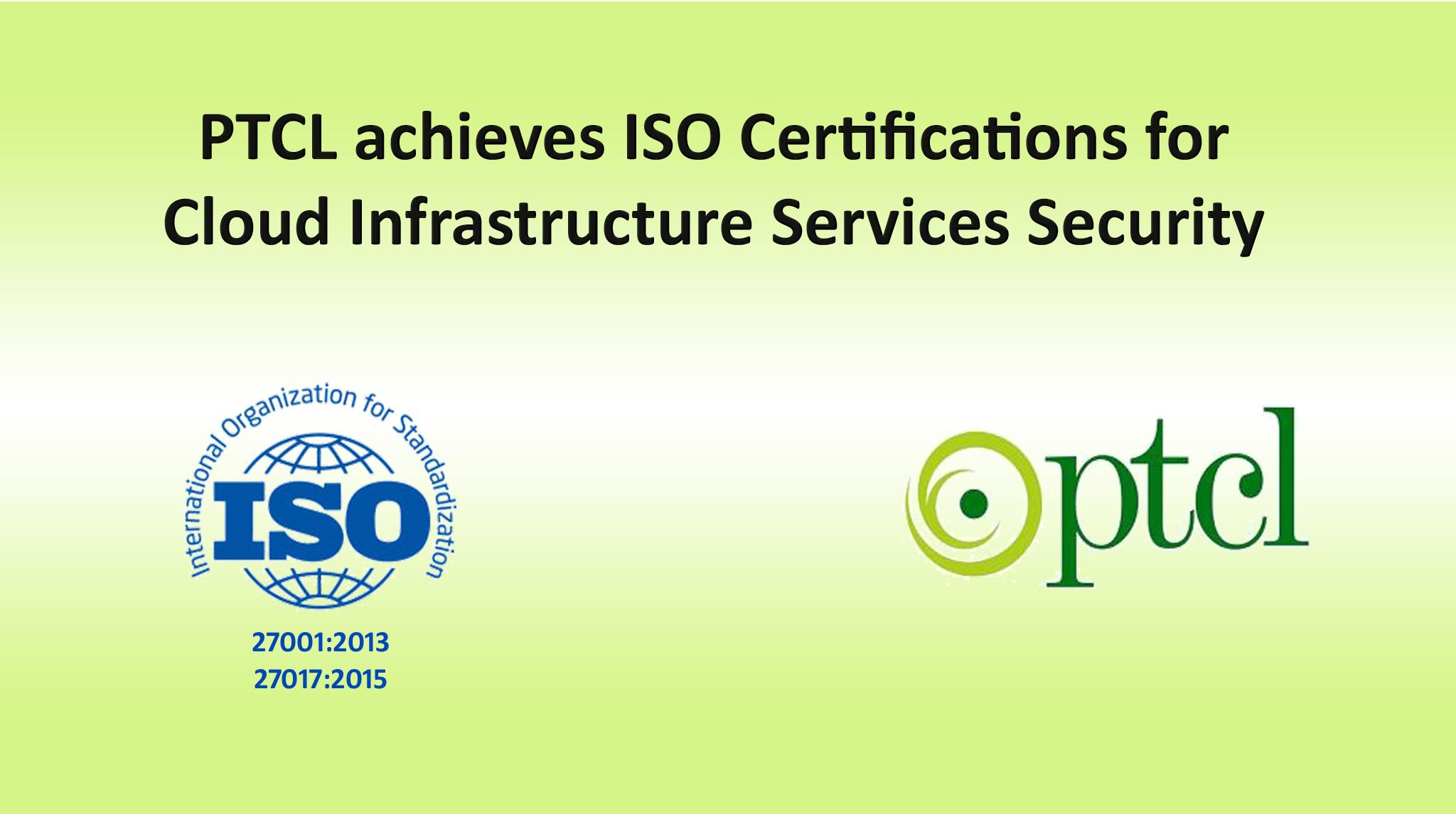 PTCL ACHIEVES ISO CERTIFICATIONS FOR CLOUD INFRASTRUCTURE SERVICES SECURITY
