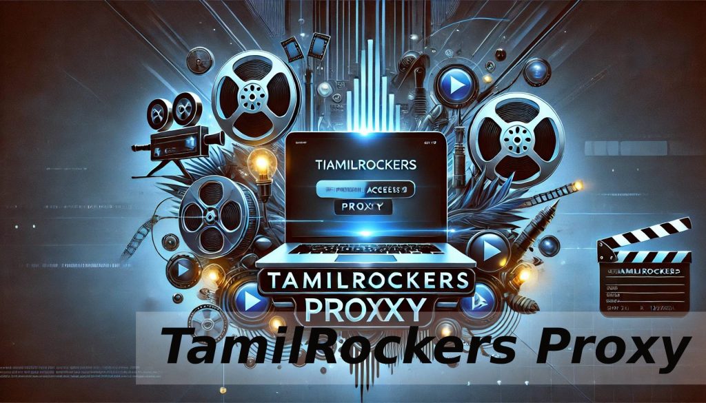 TamilRockers Proxy: Unblock Latest TamilRockers Sites 2025