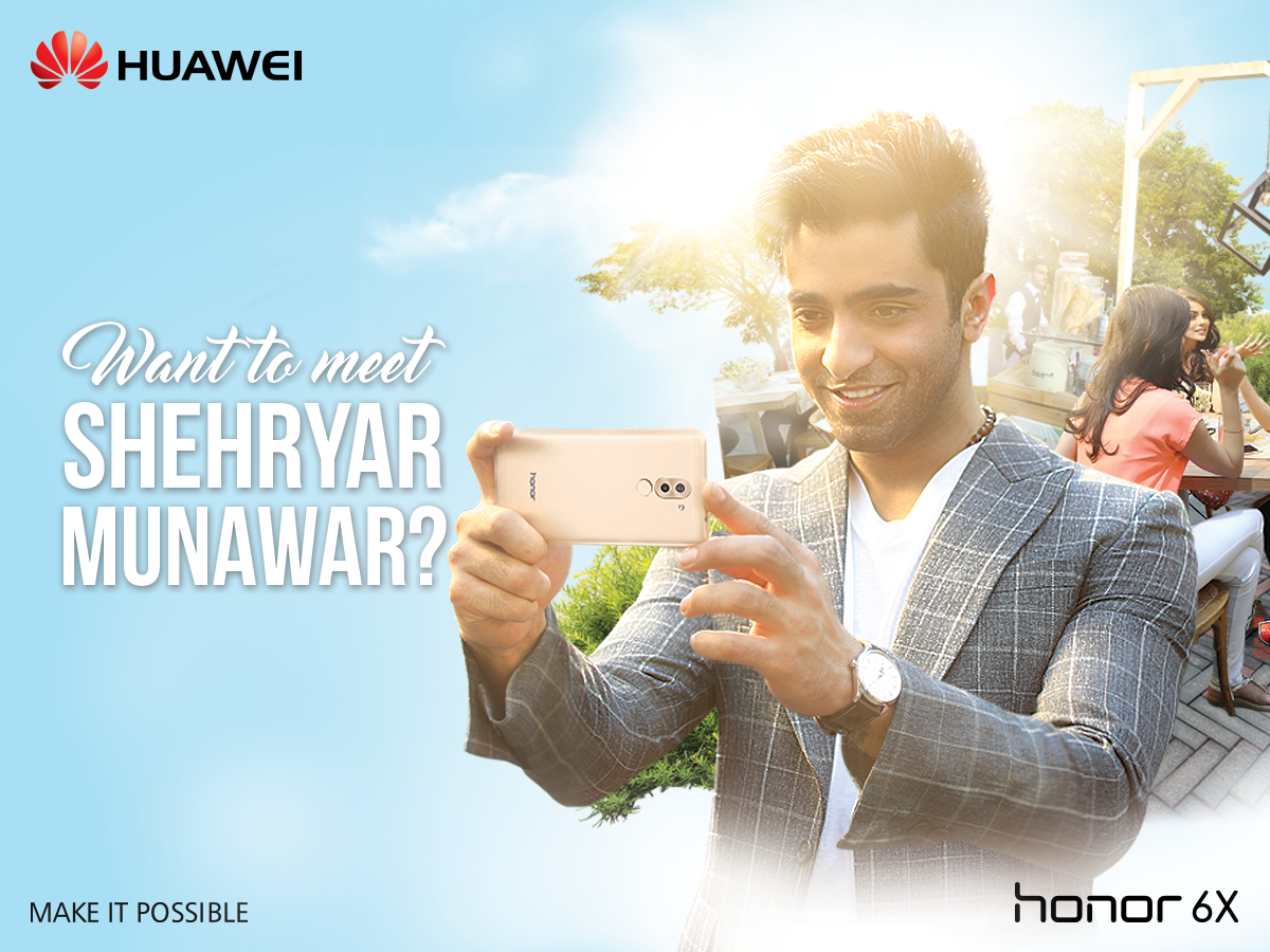 Get A Chance To Meet Shehryar Munawar with the new Honor 6X